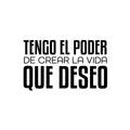 Vinyl Wall Art Decal - Tengo El Poder De Crear La Vida Que Deseo / I Have The Power To Create The Life I Want - Positive Spanish Quote Sticker For Home School Office Decor 1