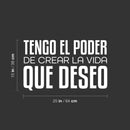 Vinyl Wall Art Decal - Tengo El Poder De Crear La Vida Que Deseo  / I Have The Power To Create The Life I Want - 15" x 25" - Positive Spanish Quote Sticker For Home School Office Decor 4