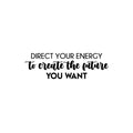 Vinyl Wall Art Decal - Direct Your Energy To Create The Future You Want - 7. Trendy Motivating Positive Quote Sticker For Home School Office Coffee Shop Decor 1