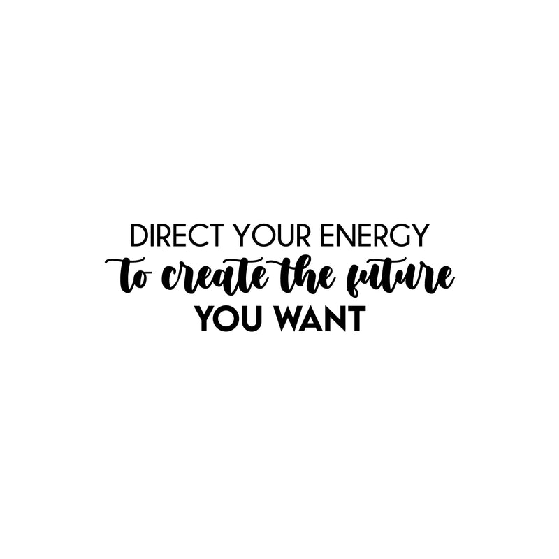 Vinyl Wall Art Decal - Direct Your Energy To Create The Future You Want - 7. Trendy Motivating Positive Quote Sticker For Home School Office Coffee Shop Decor 1