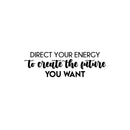 Vinyl Wall Art Decal - Direct Your Energy To Create The Future You Want - 7.5" x 25" - Trendy Motivating Positive Quote Sticker For Home  School Office Coffee Shop Decor 1