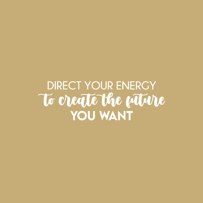 Vinyl Wall Art Decal - Direct Your Energy To Create The Future You Want - 7.5" x 25" - Trendy Motivating Positive Quote Sticker For Home  School Office Coffee Shop Decor 1