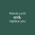 Vinyl Wall Art Decal - Nobody Could Ever Replace You - 15" x 21" - Trendy Inspiring Lovely Quote Sticker For Home Bedroom Baby Room Kids Room Playroom Daycare Nursery School Decor 1