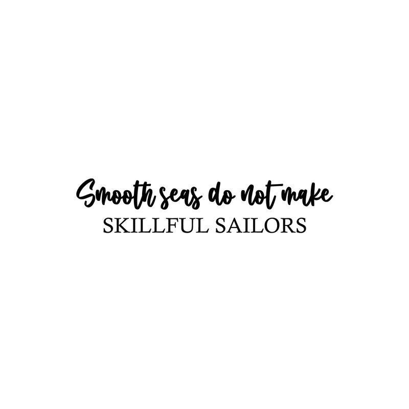 Vinyl Wall Art Decal - Smooth Seas Do Not Make Skillful Sailors - Motivating Positive Lifestyle Quote Sticker For Office Coffee Shop School Closet Living Room Decor 1