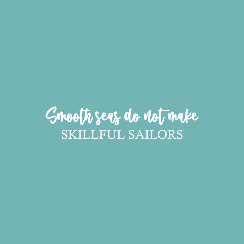 Vinyl Wall Art Decal - Smooth Seas Do Not Make Skillful Sailors - 5" x 25" - Motivating Positive Lifestyle Quote Sticker For Office Coffee Shop School Closet Living Room Decor 1