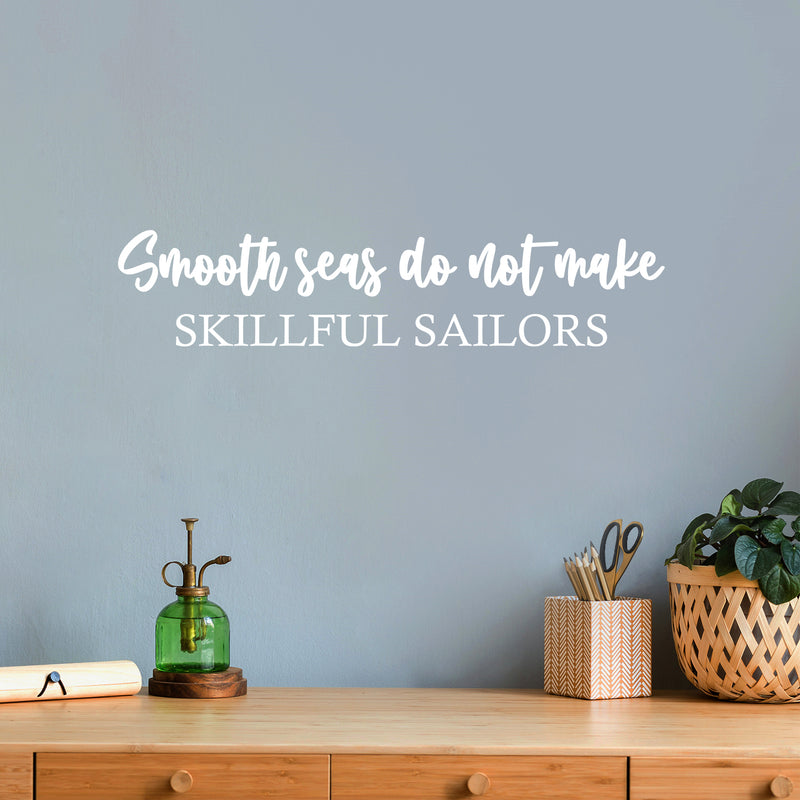 Vinyl Wall Art Decal - Smooth Seas Do Not Make Skillful Sailors - 5" x 25" - Motivating Positive Lifestyle Quote Sticker For Office Coffee Shop School Closet Living Room Decor 3