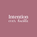 Vinyl Wall Art Decal - Intention Over Hustle - 9" x 25" - Trendy Fun Inspiration Positive Quote Sticker For Bedroom Living School Office Coffee Shop Store  Decor 1