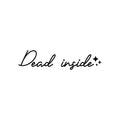 Vinyl Wall Art Decal - Dead Inside - Trendy Sarcastic Fun Adult Joke Quote Sticker For Office Store Coffee Shop Home Living Room Bedroom Closet Decor 1