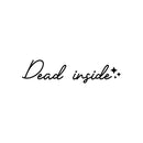 Vinyl Wall Art Decal - Dead Inside - Trendy Sarcastic Fun Adult Joke Quote Sticker For Office Store Coffee Shop Home Living Room Bedroom Closet Decor 1
