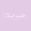 Vinyl Wall Art Decal - Dead Inside - 5" x 20" - Trendy Sarcastic Fun Adult Joke Quote Sticker For Office Store Coffee Shop Home Living Room Bedroom Closet Decor 4