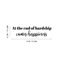 Vinyl Wall Art Decal - At The End Of Hardship Comes Happiness - 6.5" x 25" - Lovely Inspiring Optimistic Self Esteem Quote Sticker For Bedroom Closet Living Room School Office Decor 4