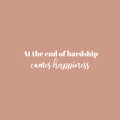 Vinyl Wall Art Decal - At The End Of Hardship Comes Happiness - 6.5" x 25" - Lovely Inspiring Optimistic Self Esteem Quote Sticker For Bedroom Closet Living Room School Office Decor 1