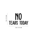 Vinyl Wall Art Decal - No Tears Today - Modern Inspiring Optimistic Vibes Quote Sticker For Home Bedroom Closet Living Room Playroom Daycare School Decor 4