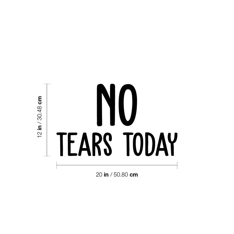 Vinyl Wall Art Decal - No Tears Today - Modern Inspiring Optimistic Vibes Quote Sticker For Home Bedroom Closet Living Room Playroom Daycare School Decor 4