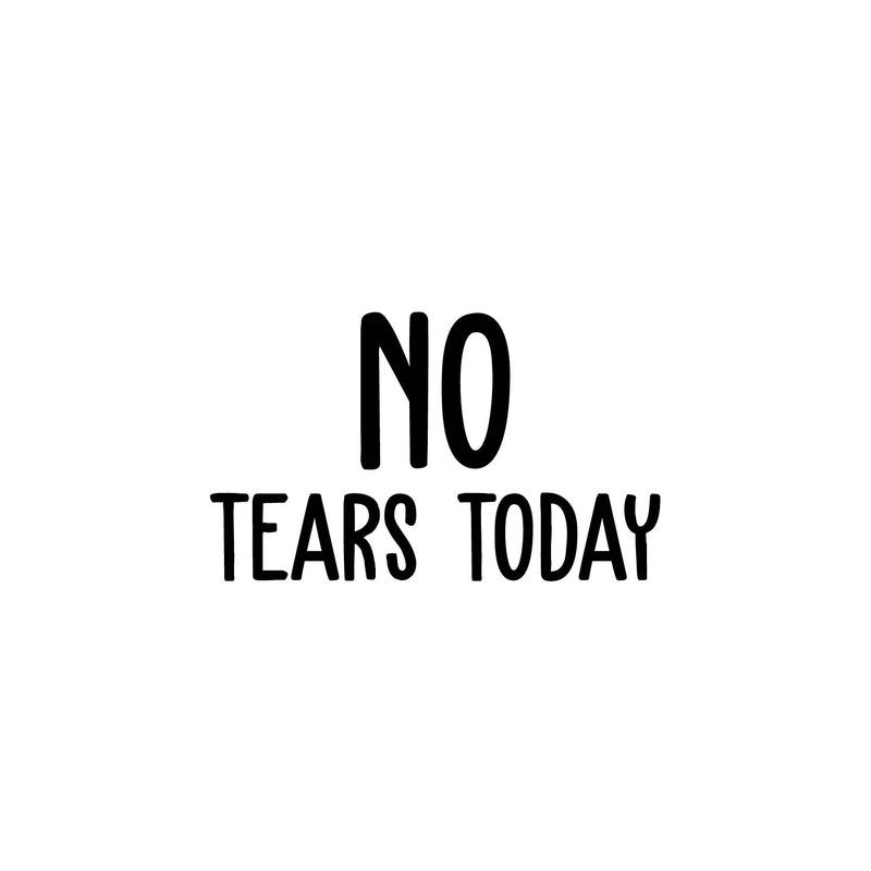 Vinyl Wall Art Decal - No Tears Today - 12" x 20" - Modern Inspiring Optimistic Vibes Quote Sticker For Home Bedroom Closet Living Room Playroom Daycare School Decor 1