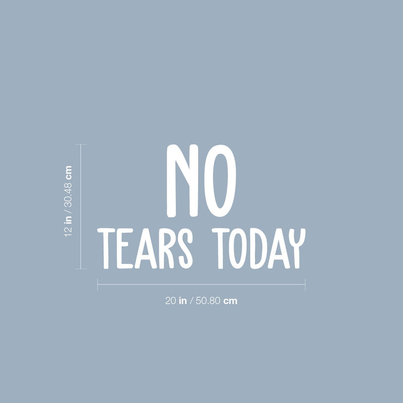 Vinyl Wall Art Decal - No Tears Today - 12" x 20" - Modern Inspiring Optimistic Vibes Quote Sticker For Home Bedroom Closet Living Room Playroom Daycare School Decor 3