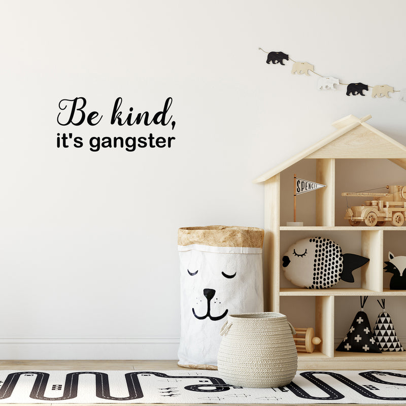 Vinyl Wall Art Decal - Be Kind; It's Gangster - 11.5" x 25" - Trendy Fun Lovely Inspiring Optimistic Quote Sticker For Bedroom Playroom Daycare School Office Coffee Shop Decor 2