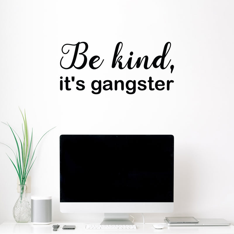 Vinyl Wall Art Decal - Be Kind; It's Gangster - 11.5" x 25" - Trendy Fun Lovely Inspiring Optimistic Quote Sticker For Bedroom Playroom Daycare School Office Coffee Shop Decor 3