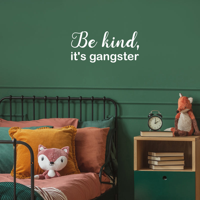 Vinyl Wall Art Decal - Be Kind; It's Gangster - 11.5" x 25" - Trendy Fun Lovely Inspiring Optimistic Quote Sticker For Bedroom Playroom Daycare School Office Coffee Shop Decor 2