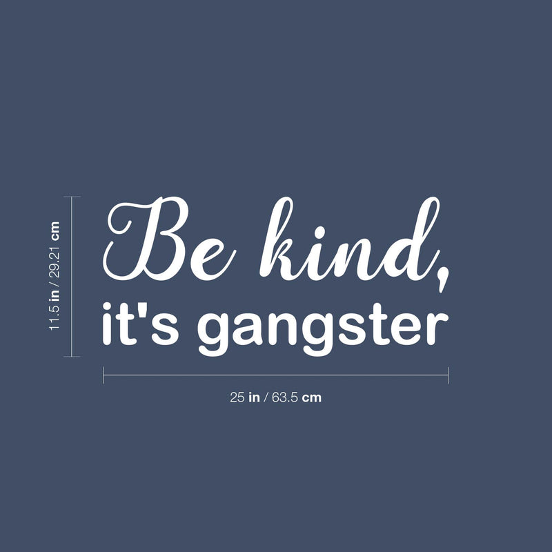 Vinyl Wall Art Decal - Be Kind; It's Gangster - 11.5" x 25" - Trendy Fun Lovely Inspiring Optimistic Quote Sticker For Bedroom Playroom Daycare School Office Coffee Shop Decor 4