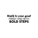 Vinyl Wall Art Decal - Walk To Your Goal Firmly And With Bold Steps - 8. Trendy Motivating Positive Quote Sticker For Office School Coffee Shop Gym Fitness Lifestyle Decor 1