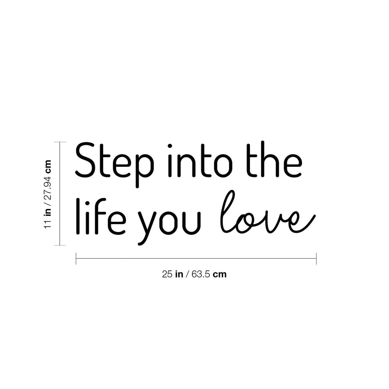 Vinyl Wall Art Decal - Step Into The Life You Love - Trendy Inspirational Positive Quote Sticker For Home Bedroom Closet Living Room School Office Coffee Shop Decor 4