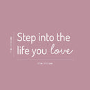 Vinyl Wall Art Decal - Step Into The Life You Love - 11" x 25" - Trendy Inspirational Positive Quote Sticker For Home Bedroom Closet Living Room School Office Coffee Shop Decor 4