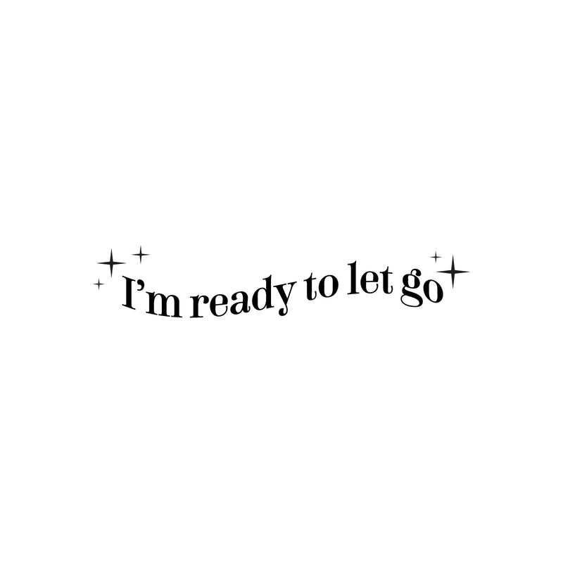 Vinyl Wall Art Decal - I'm Ready To Let Go - 5" x 25" - Motivating Positive Lifestyle Quote Sticker For Office Coffee Shop School Bedroom Closet Living Room Home Decor 1