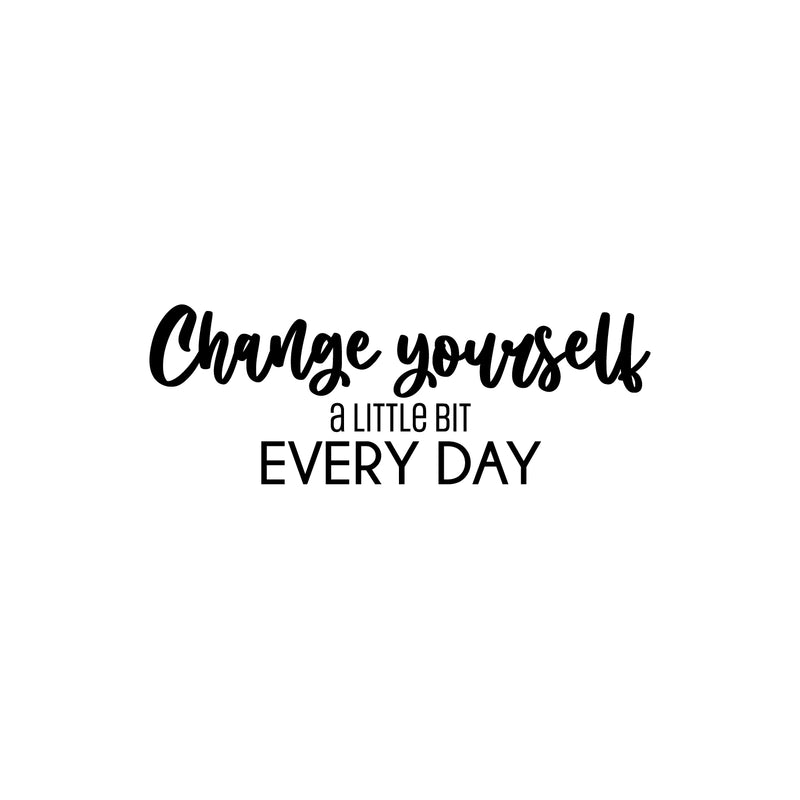 Vinyl Wall Art Decal - Change Yourself A Little Bit Every Day - 9" x 25" - Trendy Positive Inspirational Quote Sticker For Home Office School Coffee Shop Gym Fitness Lifestyle Decor 1