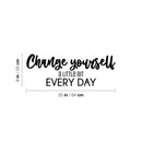 Vinyl Wall Art Decal - Change Yourself A Little Bit Every Day - Trendy Positive Inspirational Quote Sticker For Home Office School Coffee Shop Gym Fitness Lifestyle Decor 4
