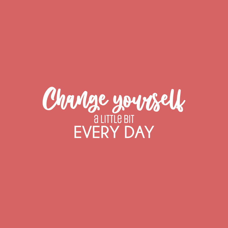 Vinyl Wall Art Decal - Change Yourself A Little Bit Every Day - 9" x 25" - Trendy Positive Inspirational Quote Sticker For Home Office School Coffee Shop Gym Fitness Lifestyle Decor 1