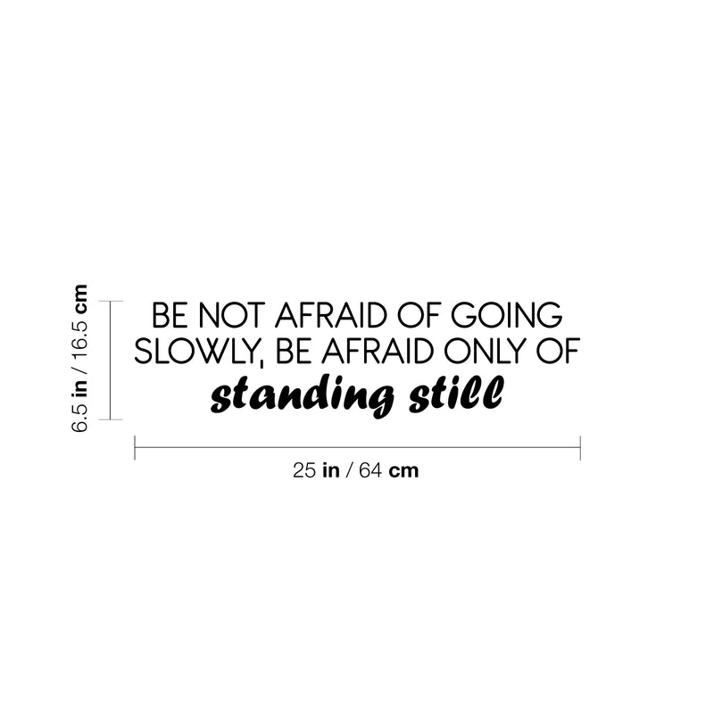 Vinyl Wall Art Decal - Be Not Afraid Of Going Slowly; Be Afraid Only Of Standing Still - 6. Motivational Good Vibes Quote Sticker For Bedroom Closet School Office Decor 4