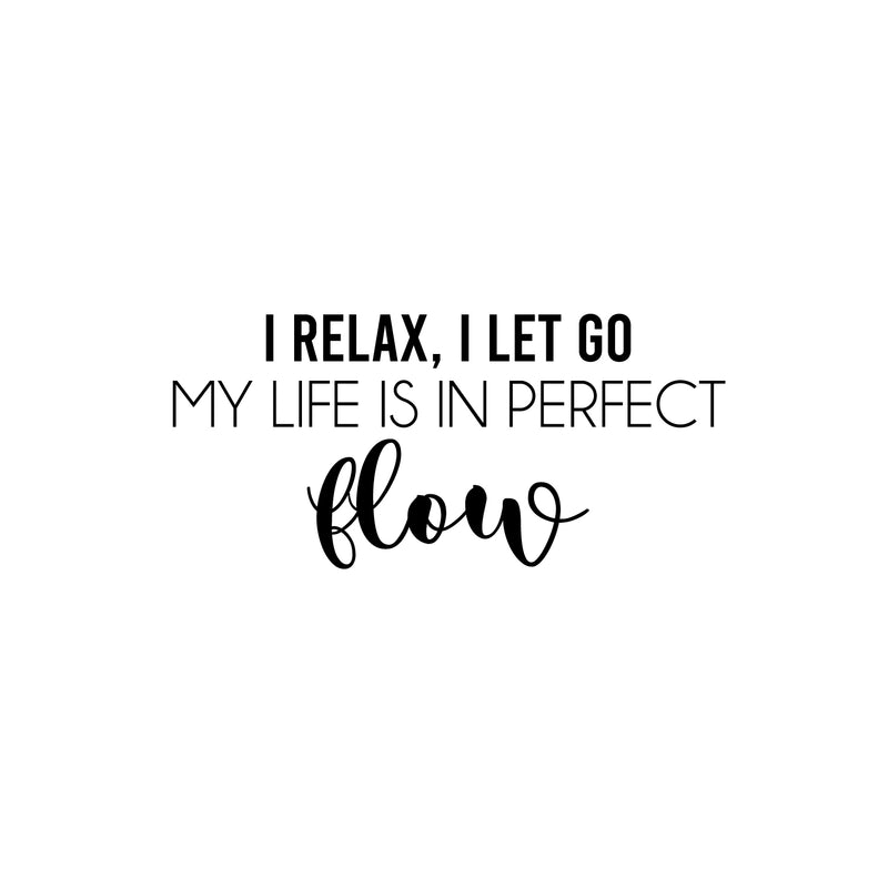 Vinyl Wall Art Decal - I Relax; I Let Go My Life Is In Perfect Flow - 11. Trendy Motivational Positive Quote Sticker For Office Storefront Yoga Gym Fitness Lifestyle Decor 1