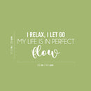 Vinyl Wall Art Decal - I Relax; I Let Go My Life Is In Perfect Flow - 11.5" x 25" - Trendy Motivational Positive Quote Sticker For Office Storefront Yoga Gym Fitness Lifestyle Decor 4