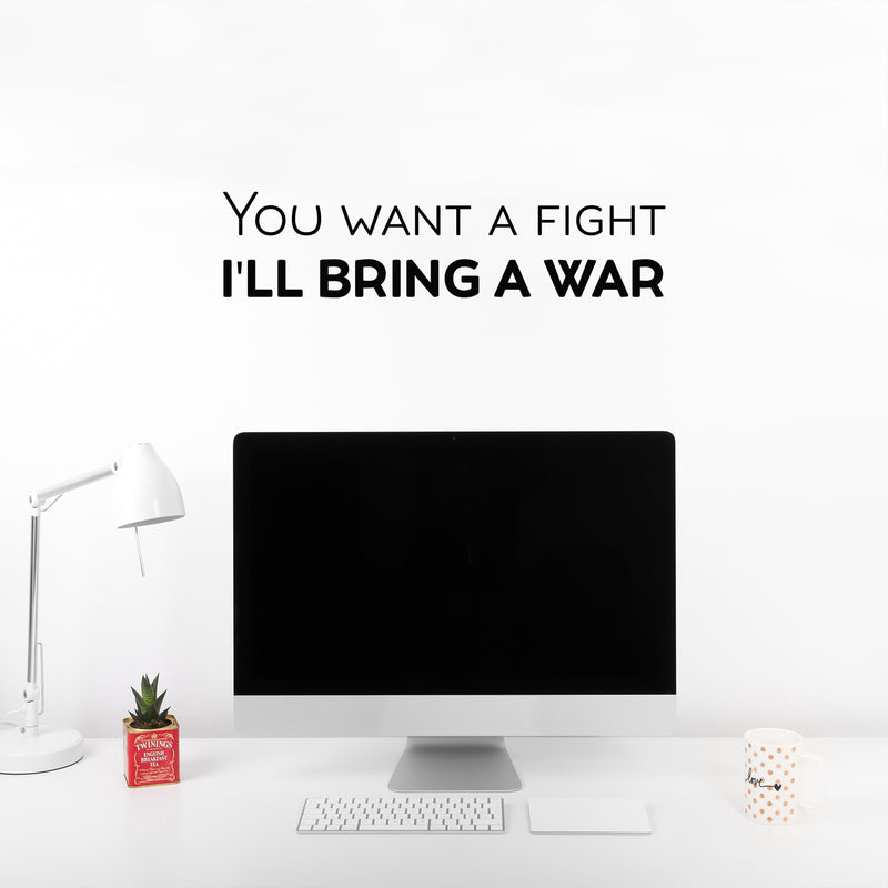 Vinyl Wall Art Decal - You Want A Fight; I'll Bring A War - 6" x 25" - Motivating Positive Sarcastic Adult Quote Sticker For Office Coffee Shop Bedroom Living Room Gym Fitness Decor 2