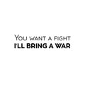 Vinyl Wall Art Decal - You Want A Fight; I'll Bring A War - Motivating Positive Sarcastic Adult Quote Sticker For Office Coffee Shop Bedroom Living Room Gym Fitness Decor 1