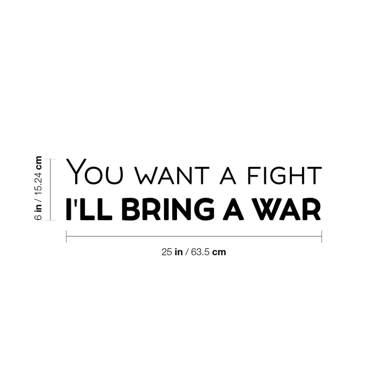 Vinyl Wall Art Decal - You Want A Fight; I'll Bring A War - Motivating Positive Sarcastic Adult Quote Sticker For Office Coffee Shop Bedroom Living Room Gym Fitness Decor 4