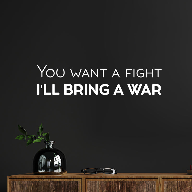 Vinyl Wall Art Decal - You Want A Fight; I'll Bring A War - Motivating Positive Sarcastic Adult Quote Sticker For Office Coffee Shop Bedroom Living Room Gym Fitness Decor 5