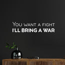 Vinyl Wall Art Decal - You Want A Fight; I'll Bring A War - 6" x 25" - Motivating Positive Sarcastic Adult Quote Sticker For Office Coffee Shop Bedroom Living Room Gym Fitness Decor 3