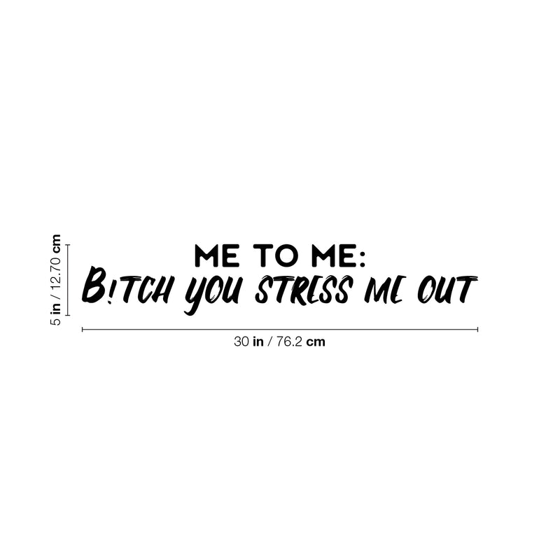 Vinyl Wall Art Decal - Me To Me: B!itch You Stress Me Out - 5" x 30" - Fun Positive Sarcastic Adult Quote Sticker For Office Store Coffee Shop Home Bedroom Closet Living Room Decor 4