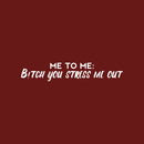 Vinyl Wall Art Decal - Me To Me: B!itch You Stress Me Out - 5" x 30" - Fun Positive Sarcastic Adult Quote Sticker For Office Store Coffee Shop Home Bedroom Closet Living Room Decor 1