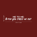 Vinyl Wall Art Decal - Me To Me: B!itch You Stress Me Out - 5" x 30" - Fun Positive Sarcastic Adult Quote Sticker For Office Store Coffee Shop Home Bedroom Closet Living Room Decor 4
