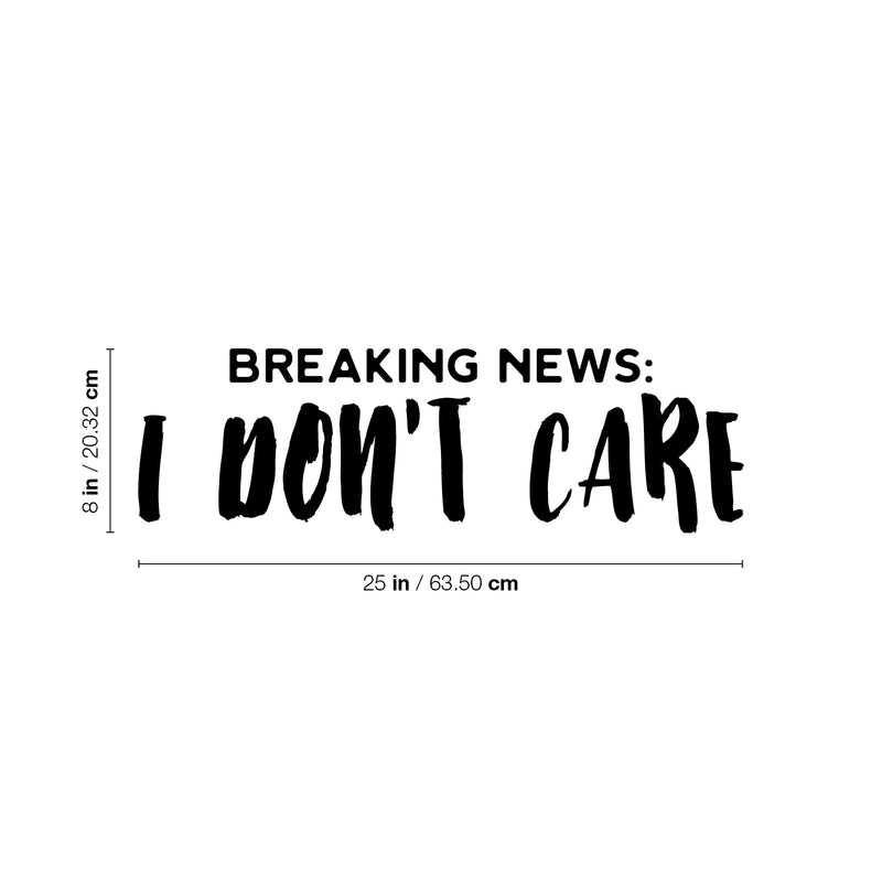 Vinyl Wall Art Decal - Breaking News: I Don't Care - Fun Positive Sarcastic Adult Joke Quote Sticker For Office Store Coffee Shop Home Bedroom Closet Living Room Decor 4