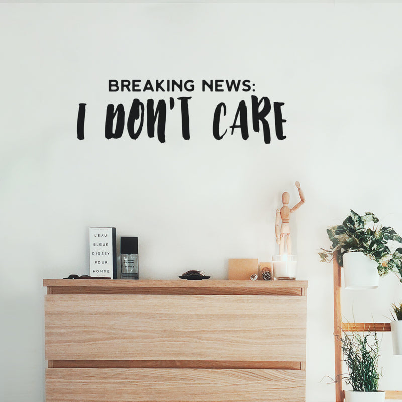 Vinyl Wall Art Decal - Breaking News: I Don't Care - Fun Positive Sarcastic Adult Joke Quote Sticker For Office Store Coffee Shop Home Bedroom Closet Living Room Decor 3