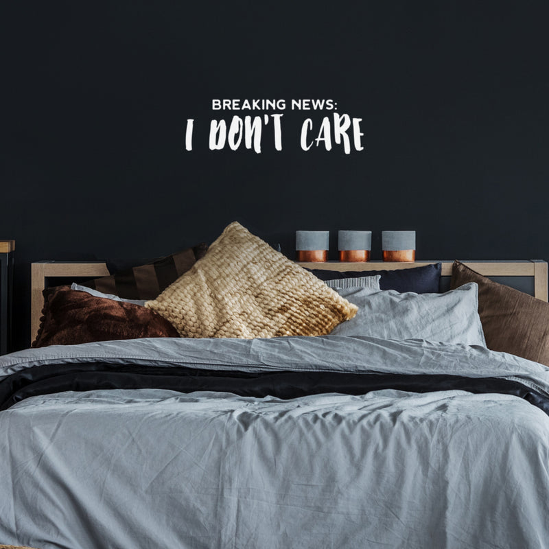 Vinyl Wall Art Decal - Breaking News: I Don't Care - 8" x 25" - Fun Positive Sarcastic Adult Joke Quote Sticker For Office Store Coffee Shop Home Bedroom Closet Living Room Decor 3