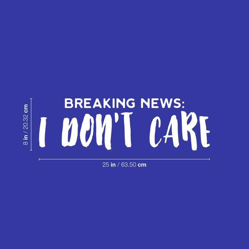 Vinyl Wall Art Decal - Breaking News: I Don't Care - 8" x 25" - Fun Positive Sarcastic Adult Joke Quote Sticker For Office Store Coffee Shop Home Bedroom Closet Living Room Decor 4