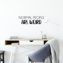 Vinyl Wall Art Decal - Normal People Are Weird - 8" x 25" - Trendy Motivational Sarcasm Quote Sticker Humor For Girls Bedroom Closet Living Room Home Office Apartment Decor 2