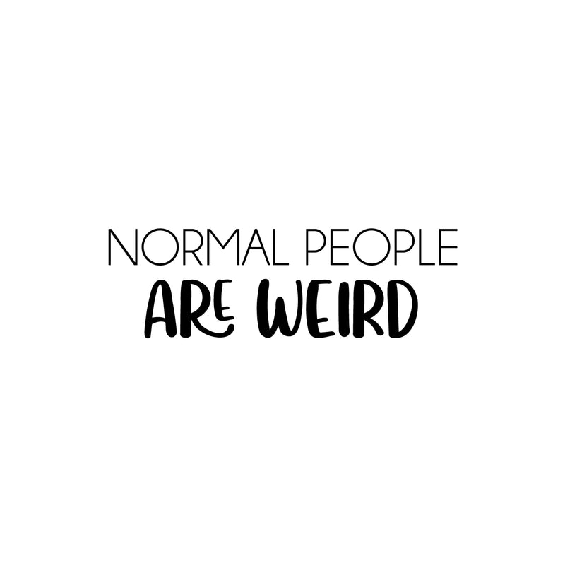 Vinyl Wall Art Decal - Normal People Are Weird - 8" x 25" - Trendy Motivational Sarcasm Quote Sticker Humor For Girls Bedroom Closet Living Room Home Office Apartment Decor 1