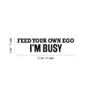 Vinyl Wall Art Decal - Feed Your Own Ego I'm Busy - 6" x 25" - Trendy Motivational Positive Inspiring Quote Sticker For Office Store School Coffee Shop Gym Fitness Lifestyle Decor 4