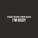 Vinyl Wall Art Decal - Feed Your Own Ego I'm Busy - Trendy Motivational Positive Inspiring Quote Sticker For Office Store School Coffee Shop Gym Fitness Lifestyle Decor 5
